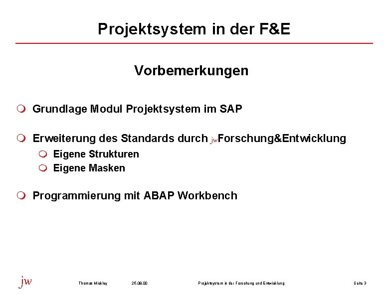 Projektsystem in der F&E Vorbemerkungen m Grundlage Modul Projektsystem im SAP m Erweiterung des