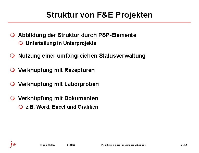 Struktur von F&E Projekten m Abbildung der Struktur durch PSP-Elemente m Unterteilung in Unterprojekte