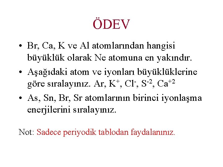 ÖDEV • Br, Ca, K ve Al atomlarından hangisi büyüklük olarak Ne atomuna en