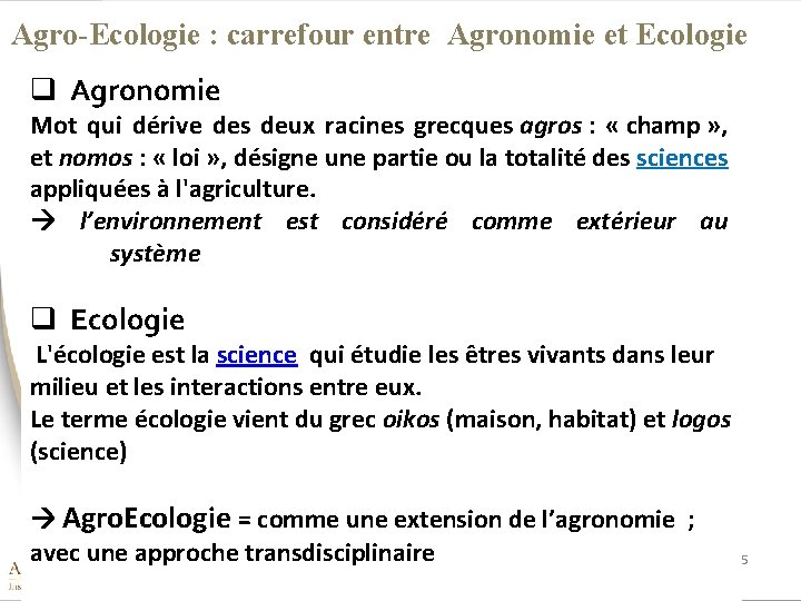 Agro-Ecologie : carrefour entre Agronomie et Ecologie q Agronomie Mot qui dérive des deux