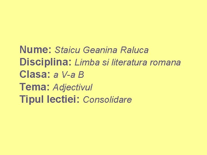 Nume: Staicu Geanina Raluca Disciplina: Limba si literatura romana Clasa: a V-a B Tema: