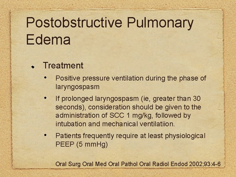 Postobstructive Pulmonary Edema Treatment • Positive pressure ventilation during the phase of laryngospasm •