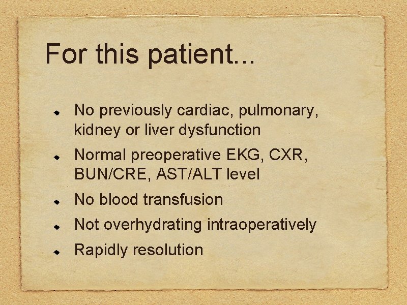 For this patient. . . No previously cardiac, pulmonary, kidney or liver dysfunction Normal