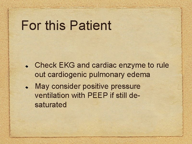 For this Patient Check EKG and cardiac enzyme to rule out cardiogenic pulmonary edema