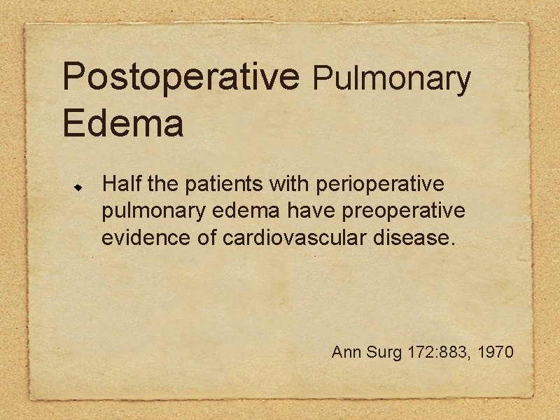 Postoperative Pulmonary Edema Half the patients with perioperative pulmonary edema have preoperative evidence of