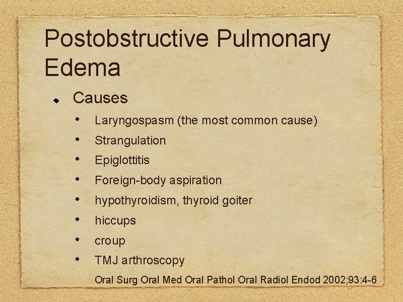 Postobstructive Pulmonary Edema Causes • Laryngospasm (the most common cause) • Strangulation • Epiglottitis