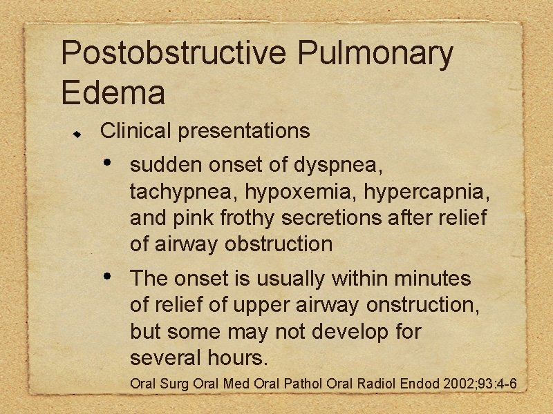 Postobstructive Pulmonary Edema Clinical presentations • sudden onset of dyspnea, tachypnea, hypoxemia, hypercapnia, and