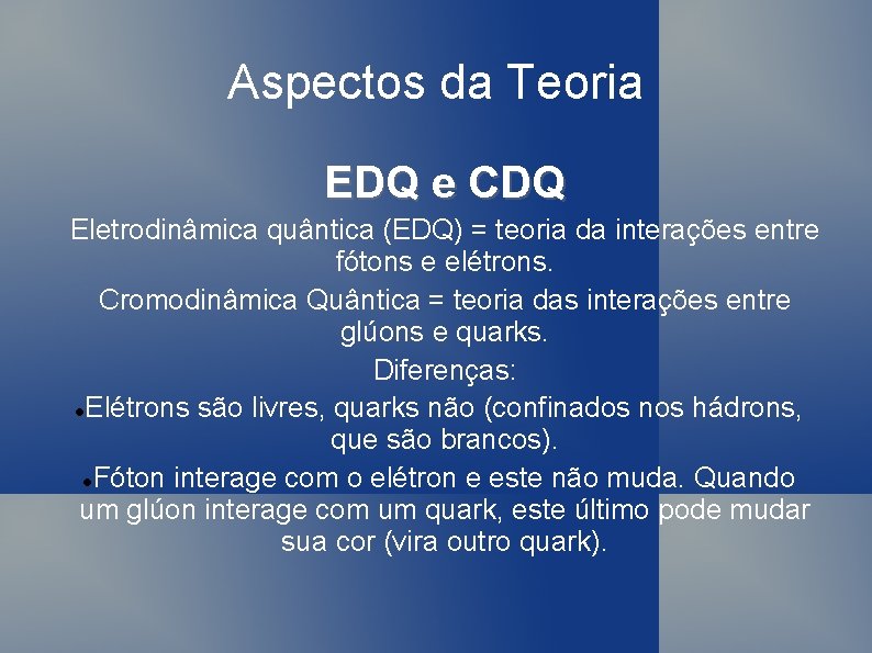 Aspectos da Teoria EDQ e CDQ Eletrodinâmica quântica (EDQ) = teoria da interações entre