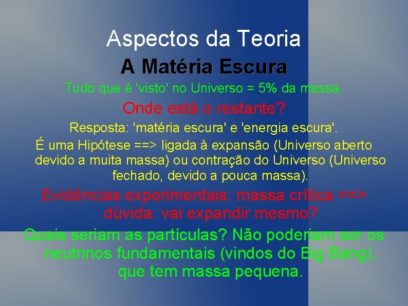 Aspectos da Teoria A Matéria Escura Tudo que é 'visto' no Universo = 5%