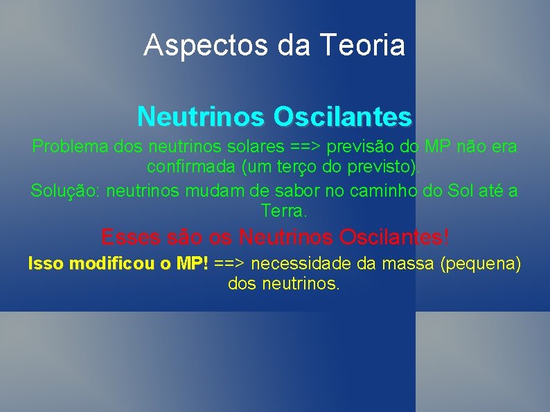 Aspectos da Teoria Neutrinos Oscilantes Problema dos neutrinos solares ==> previsão do MP não