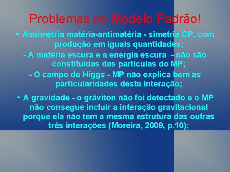 Problemas no Modelo Padrão! - Assimetria matéria-antimatéria - simetria CP, com produção em iguais