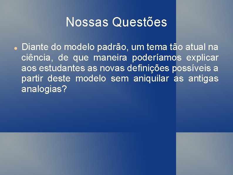 Nossas Questões Diante do modelo padrão, um tema tão atual na ciência, de que