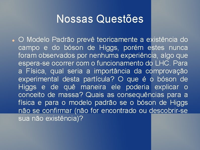 Nossas Questões O Modelo Padrão prevê teoricamente a existência do campo e do bóson