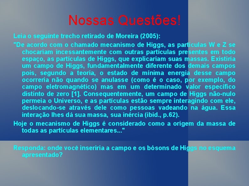 Nossas Questões! Leia o seguinte trecho retirado de Moreira (2005): "De acordo com o