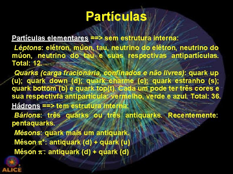 Partículas elementares ==> sem estrutura interna: Léptons: elétron, múon, tau, neutrino do elétron, neutrino