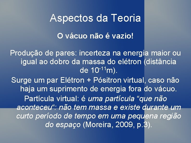 Aspectos da Teoria O vácuo não é vazio! Produção de pares: incerteza na energia