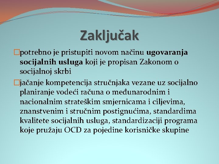 Zaključak �potrebno je pristupiti novom načinu ugovaranja socijalnih usluga koji je propisan Zakonom o