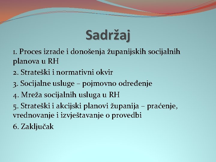 Sadržaj 1. Proces izrade i donošenja županijskih socijalnih planova u RH 2. Strateški i