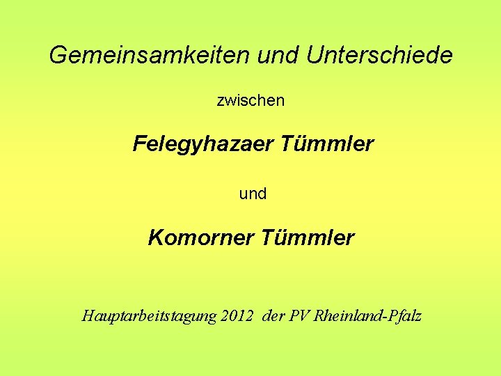 Gemeinsamkeiten und Unterschiede zwischen Felegyhazaer Tümmler und Komorner Tümmler Hauptarbeitstagung 2012 der PV Rheinland-Pfalz