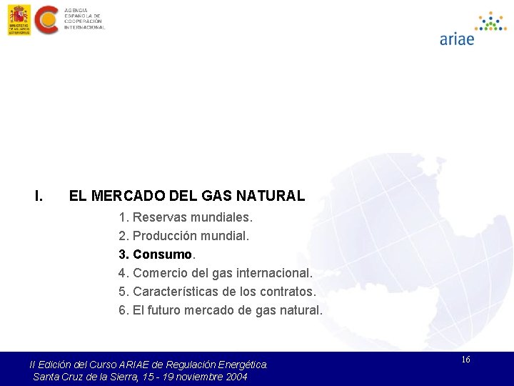 I. EL MERCADO DEL GAS NATURAL 1. Reservas mundiales. 2. Producción mundial. 3. Consumo.