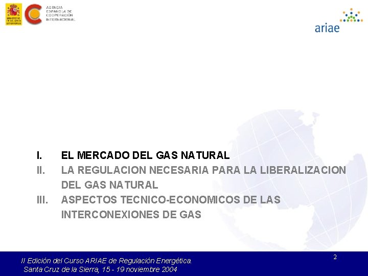 I. III. EL MERCADO DEL GAS NATURAL LA REGULACION NECESARIA PARA LA LIBERALIZACION DEL