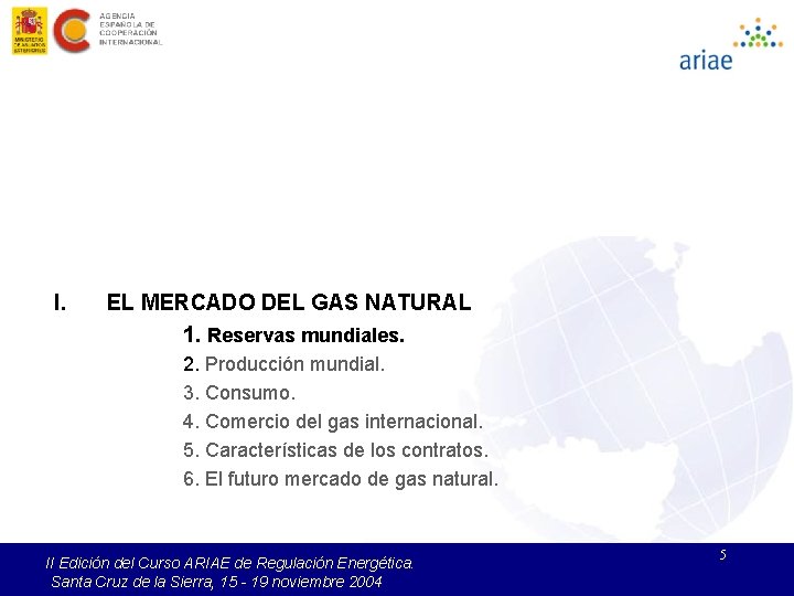 I. EL MERCADO DEL GAS NATURAL 1. Reservas mundiales. 2. Producción mundial. 3. Consumo.
