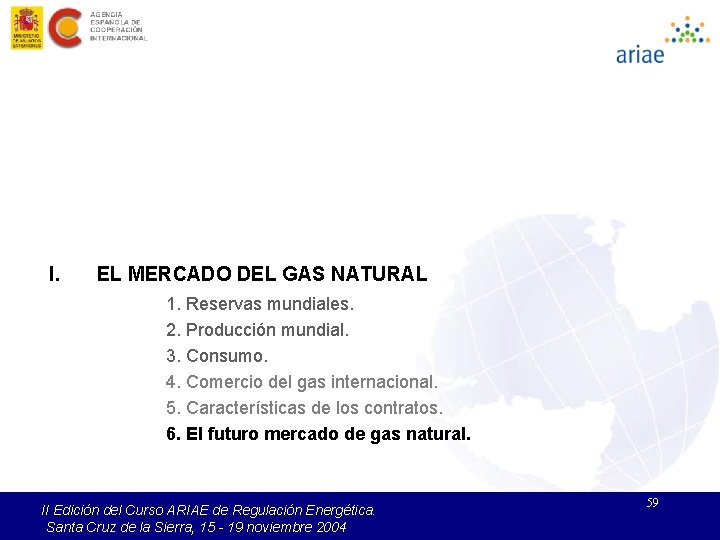 I. EL MERCADO DEL GAS NATURAL 1. Reservas mundiales. 2. Producción mundial. 3. Consumo.