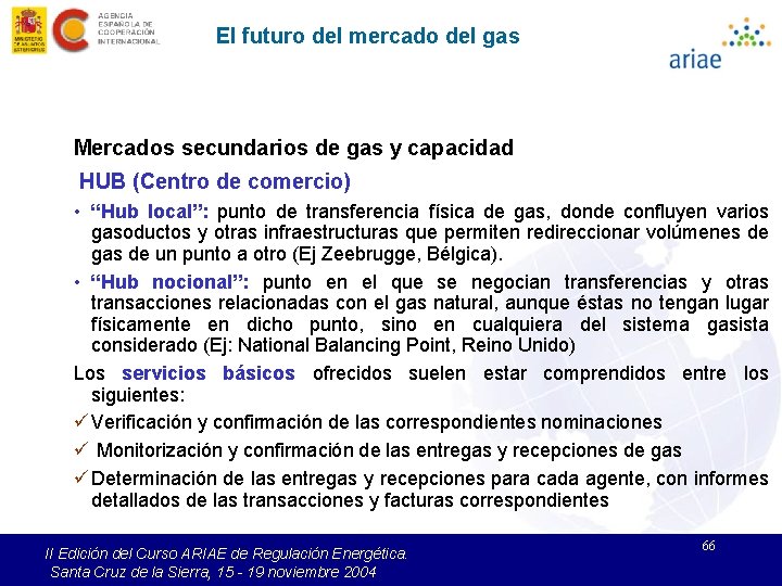 El futuro del mercado del gas Mercados secundarios de gas y capacidad HUB (Centro