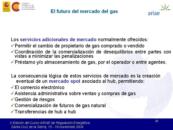 El futuro del mercado del gas Los servicios adicionales de mercado normalmente ofrecidos: üPermitir