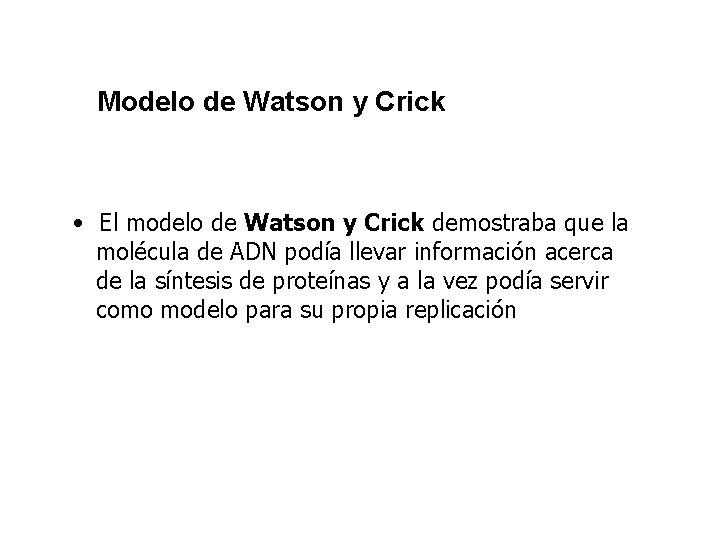 Modelo de Watson y Crick • El modelo de Watson y Crick demostraba que