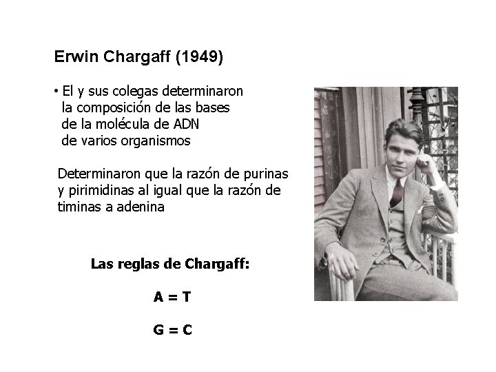 Erwin Chargaff (1949) • El y sus colegas determinaron la composición de las bases