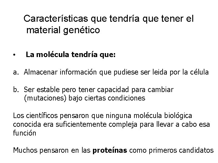 Características que tendría que tener el material genético • La molécula tendría que: a.