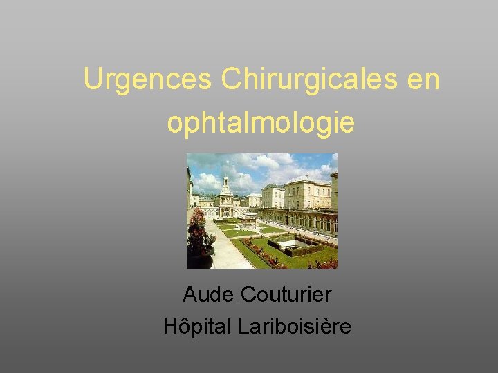 Urgences Chirurgicales en ophtalmologie Aude Couturier Hôpital Lariboisière 