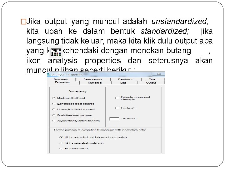 �Jika output yang muncul adalah unstandardized, kita ubah ke dalam bentuk standardized; jika langsung