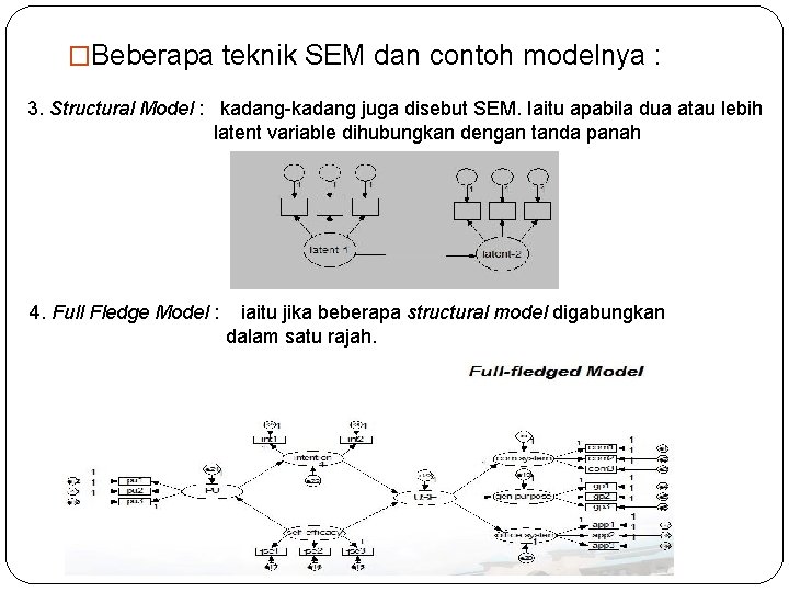 �Beberapa teknik SEM dan contoh modelnya : 3. Structural Model : kadang-kadang juga disebut