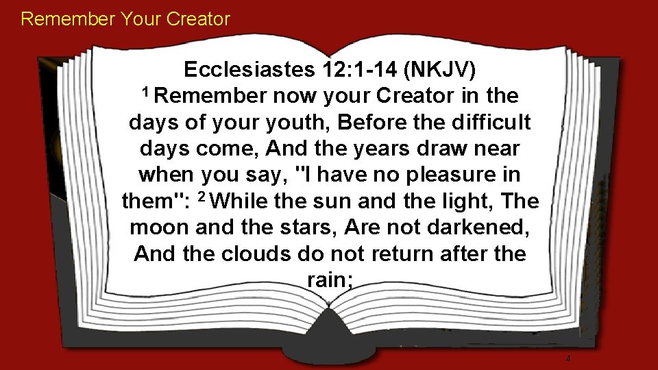 Remember Your Creator Ecclesiastes 12: 1 -14 (NKJV) 1 Remember now your Creator in
