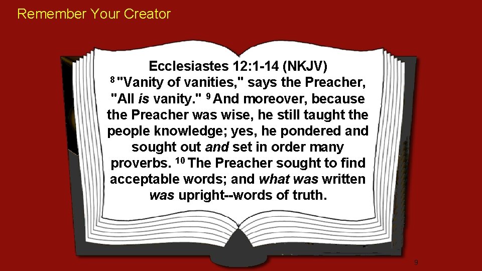 Remember Your Creator Ecclesiastes 12: 1 -14 (NKJV) 8 "Vanity of vanities, " says