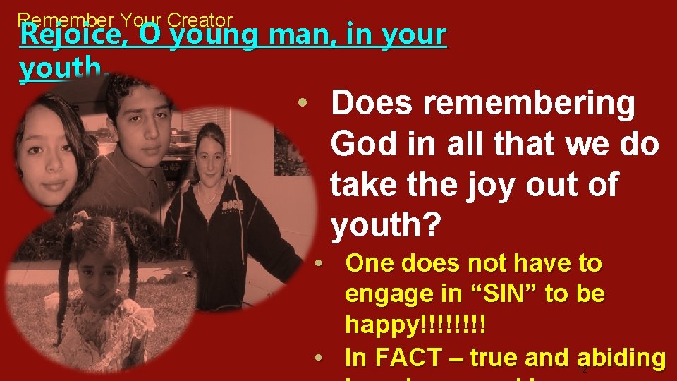 Remember Your Creator Rejoice, O young man, in your youth. • Does remembering God