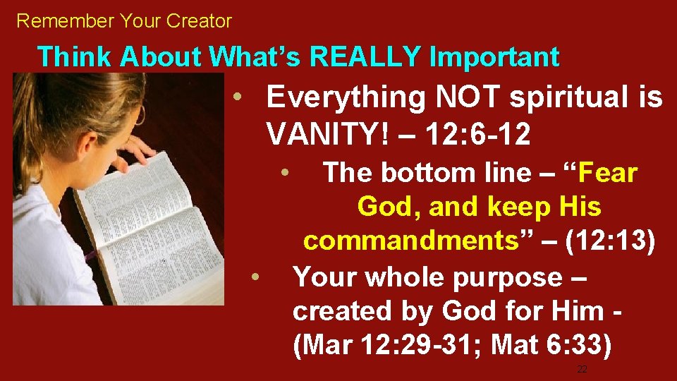 Remember Your Creator Think About What’s REALLY Important • Everything NOT spiritual is VANITY!