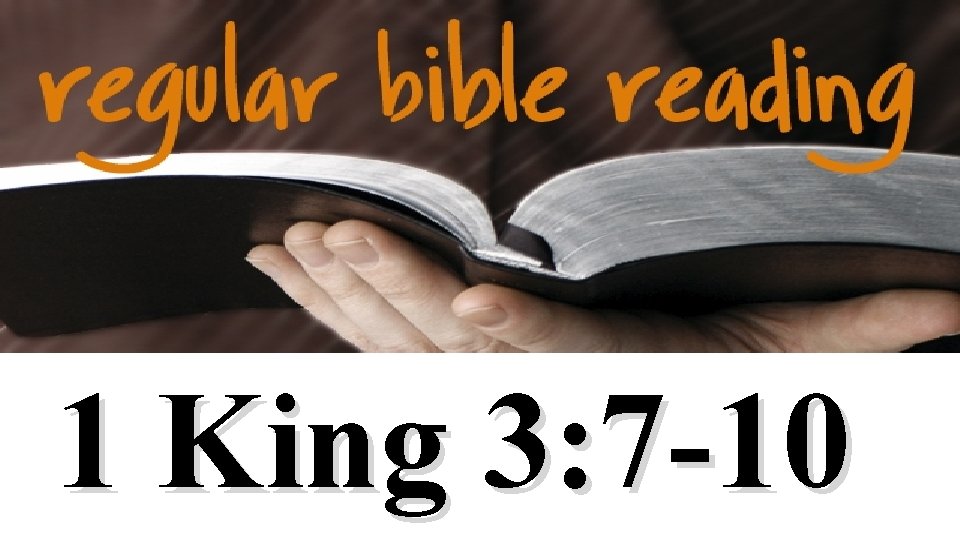 1 King 3: 7 -10 