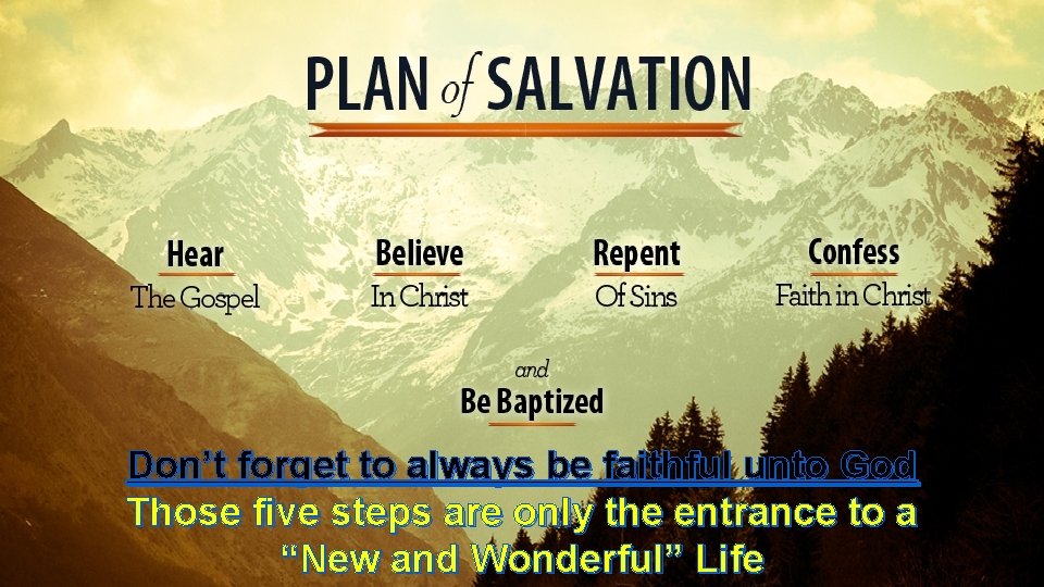 Don’t forget to always be faithful unto God Those five steps are only the