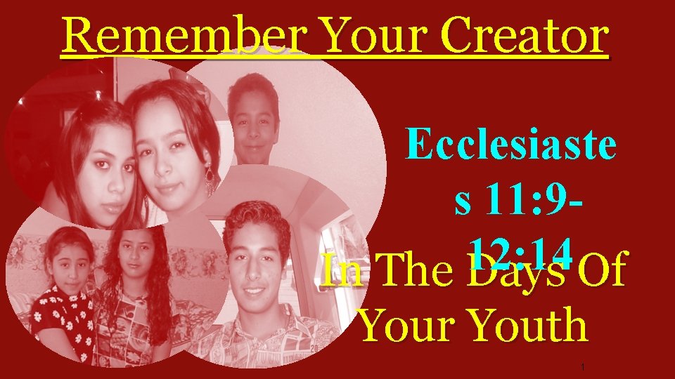 Remember Your Creator Ecclesiaste s 11: 912: 14 In The Days Of Your Youth