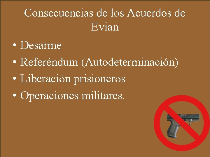Consecuencias de los Acuerdos de Evian • • Desarme Referéndum (Autodeterminación) Liberación prisioneros Operaciones