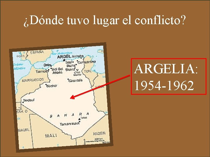 ¿Dónde tuvo lugar el conflicto? ARGELIA: 1954 -1962 