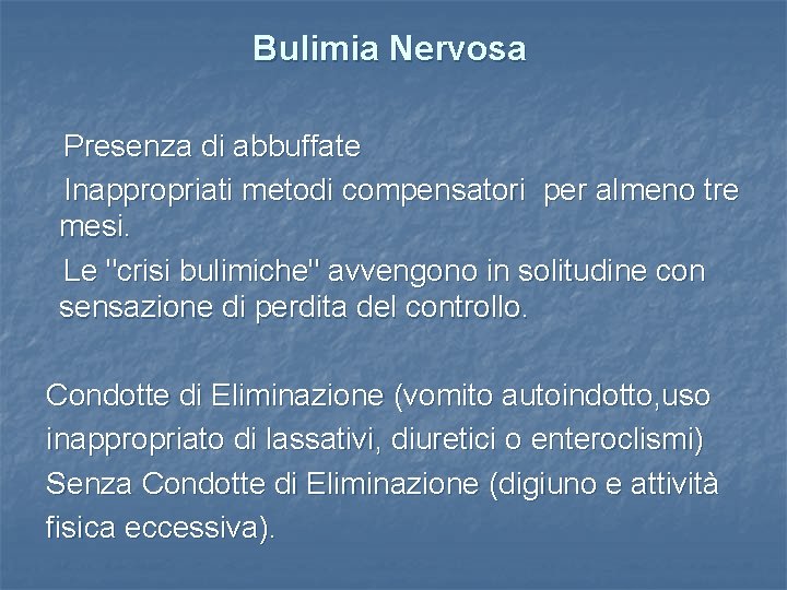 Bulimia Nervosa Presenza di abbuffate Inappropriati metodi compensatori per almeno tre mesi. Le "crisi