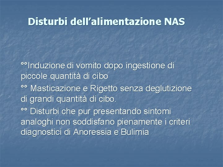 Disturbi dell’alimentazione NAS °°Induzione di vomito dopo ingestione di piccole quantità di cibo °° Disturbi dell’alimentazione NAS °°Induzione di vomito dopo ingestione di piccole quantità di cibo °°