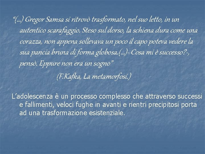 “(…) Gregor Samsa si ritrovò trasformato, nel suo letto, in un autentico scarafaggio. Steso