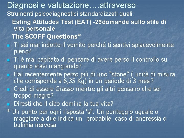 Diagnosi e valutazione…. attraverso: Strumenti psicodiagnostici standardizzati quali: Eating Attitudes Test (EAT) -26 domande