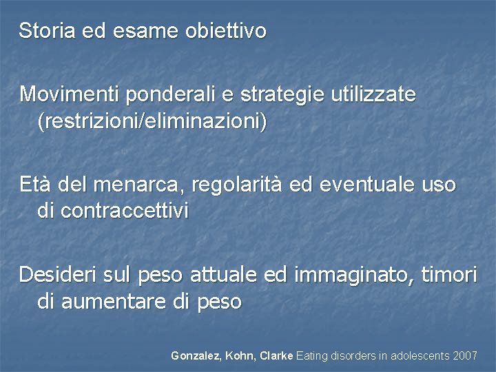 Storia ed esame obiettivo Movimenti ponderali e strategie utilizzate (restrizioni/eliminazioni) Età del menarca, regolarità