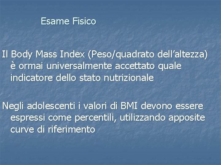 Esame Fisico Il Body Mass Index (Peso/quadrato dell’altezza) è ormai universalmente accettato quale indicatore